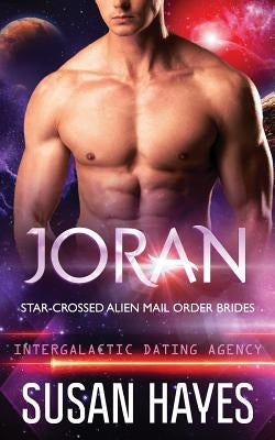 Joran: Star-Crossed Alien Mail Order Brides (Intergalactic Dating Agency) by Hayes, Susan