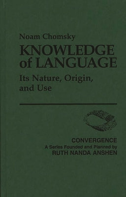 Knowledge of Language: Its Nature, Origin, and Use by Chomsky, Noam