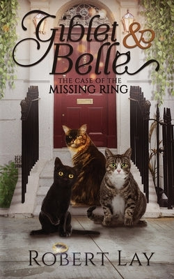 Giblet & Belle - The Case Of The Missing Ring by Lay, Robert S.