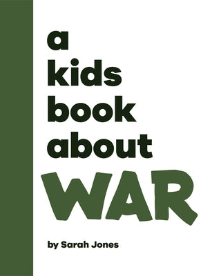 A Kids Book about War by Jones, Sarah