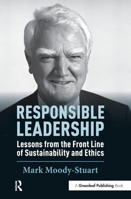 Responsible Leadership: Lessons from the Front Line of Sustainability and Ethics by Moody-Stuart, Mark