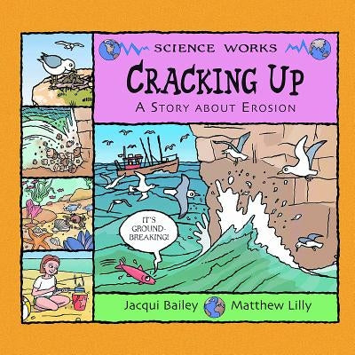 Cracking Up: A Story about Erosion by Bailey, Jacqui