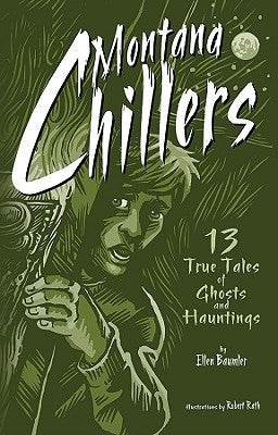 Montana Chillers: 13 True Tales of Ghosts and Hauntings by Baumler, Ellen