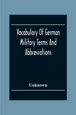 Vocabulary Of German Military Terms And Abbreviations by Unknown