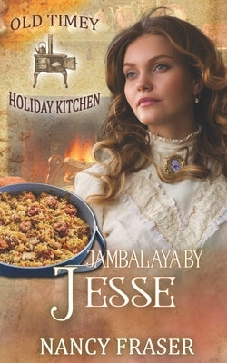 Jambalaya by Jesse: Old Timey Holiday Kitchen Book 23 by Fraser, Nancy