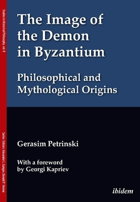 The Image of the Demon in Byzantium: Philosophical and Mythological Origins by Petrinski, Gerasim