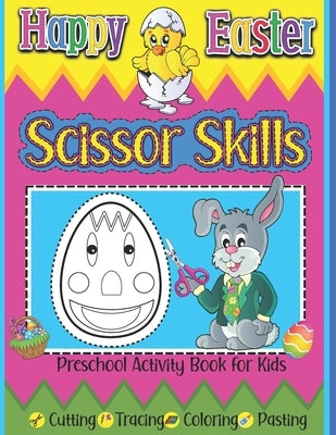 Happy Easter Scissor Skills Preschool Activity Book for Kids Cutting Tracing Coloring Pasting: Kindergarten Cutting Practice Workbook Learning To Cut by Skbooks, Sylwia