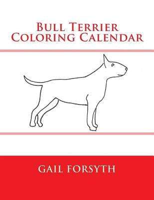 Bull Terrier Coloring Calendar by Forsyth, Gail