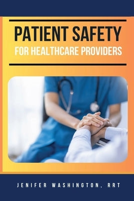 Patient Safety for Healthcare Providers by Washington, Rrt Jenifer