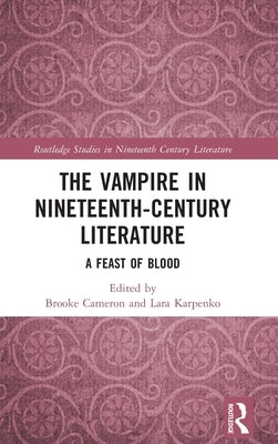 The Vampire in Nineteenth-Century Literature: A Feast of Blood by Cameron, Brooke