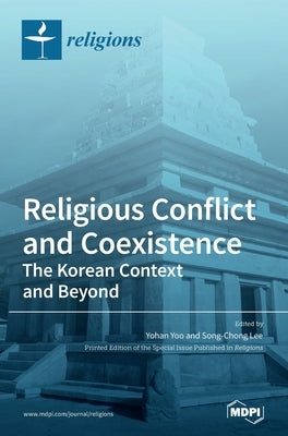 Religious Conflict and Coexistence: The Korean Context and Beyond by Yoo, Yohan