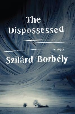 The Dispossessed by Borbely, Szilard