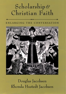 Scholarship and Christian Faith: Enlarging the Conversation by Jacobsen, Douglas