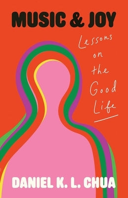 Music and Joy: Lessons on the Good Life by Chua, Daniel K. L.