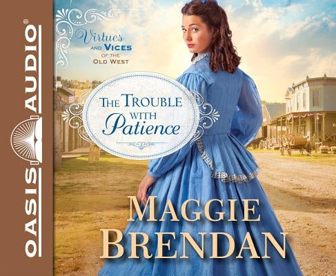 The Trouble with Patience (Library Edition) by Brendan, Maggie