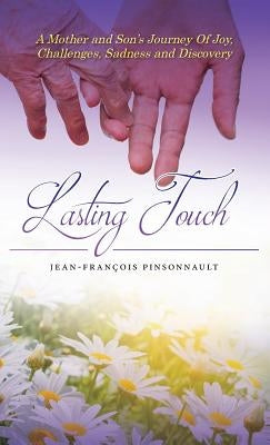 Lasting Touch: A mother and son's journey of joy, challenges, sadness and discovery by Pinsonnault, Jean-François