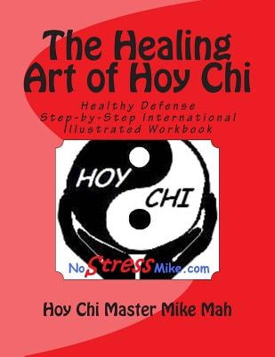 The Healing Art of Hoy Chi: Picture of Health Step-by-Step Illustrated Manuel by Mah, Ana