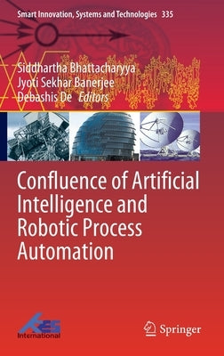 Confluence of Artificial Intelligence and Robotic Process Automation by Bhattacharyya, Siddhartha