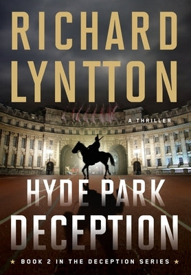 Hyde Park Deception: An International Political Spy Thriller by Lyntton, Richard