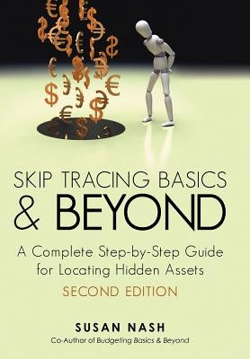 Skip Tracing Basics and Beyond: A Complete, Step-By-Step Guide for Locating Hidden Assets, Second Edition by Nash, Susan