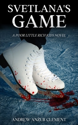 Svetlana's Game. A Poor Little Rich Kids Novel. by Clement, Andrew Anzur