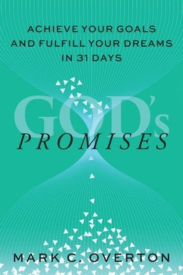 Promises: Achieve Your Goals and Fulfill Your Dreams in 31 Days by Overton, Mark C.