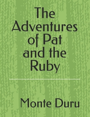 The Adventures of Pat and the Ruby by Duru, Amy M.