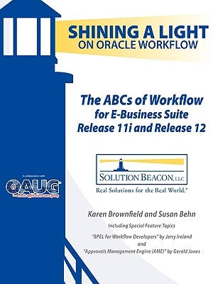 The ABCs of Workflow for E-Business Suite Release 11i and Release 12 by Brownfield, Karen