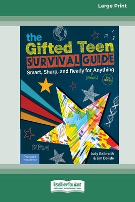 The Gifted Teen Survival Guide: Smart, Sharp, and Ready for (Almost) Anything (5th Edition) [Standard Large Print] by Galbraith, Judy