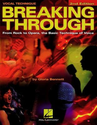 Breaking Through: From Rock to Opera, the Basic Technique of Voice by Bennett, Gloria