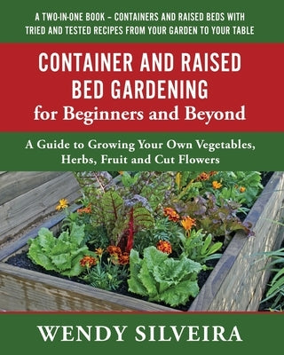 Container and Raised Bed Gardening for Beginners and Beyond by Silveira, Wendy