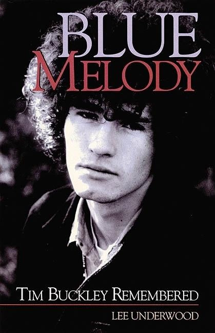 Blue Melody: Tim Buckley Remembered by Underwood, Lee