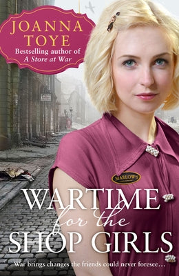 Wartime for the Shop Girls by Toye, Joanna