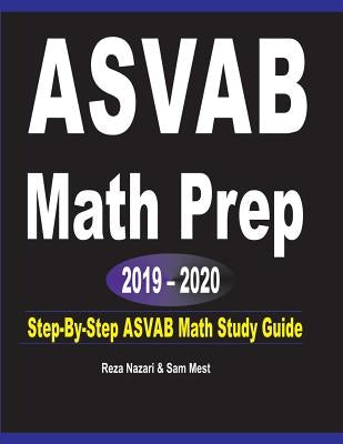 ASVAB Math Prep 2019 - 2020: Step-By-Step ASVAB Math Study Guide by Nazari, Reza