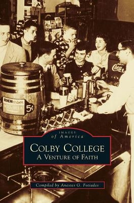 Colby College: A Venture of Faith by Fotiades, Anestes G.