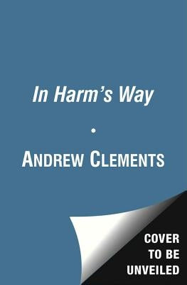 In Harm's Way by Clements, Andrew