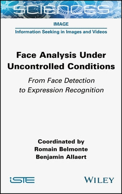 Face Analysis Under Uncontrolled Conditions: From Face Detection to Expression Recognition by Belmonte, Romain