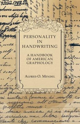 Personality in Handwriting - A Handbook of American Graphology by Mendel, Alfred O.