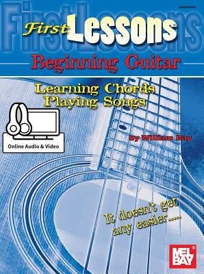 First Lessons Beginning Guitar: Learning Chords/Playing Songs by William, Bay