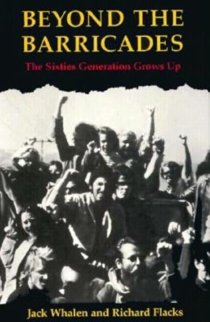 Beyond the Barricades: The Sixties Generation Grows Up by Whalen, Jack