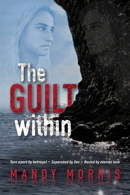 The Guilt Within: A Thrilling Mystery Suspense Romance with a Shocking Twist by Morris, Mandy