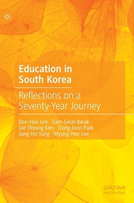 Education in South Korea: Reflections on a Seventy-Year Journey by Lee, Don-Hee