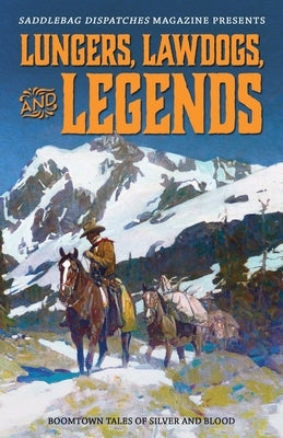 Lungers, Lawdogs, and Legends: Boomtown Tales of Silver and Blood by Doty, Dennis