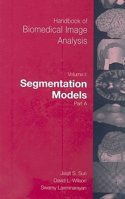 Handbook of Biomedical Image Analysis: Volume 1: Segmentation Models Part A by Wilson, David