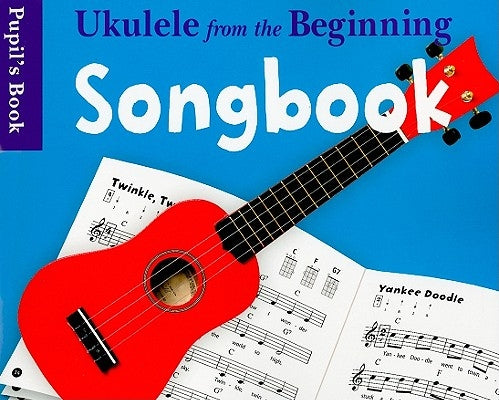 Ukulele from the Beginning Songbook Pupil's Book by Music Sales Corporation