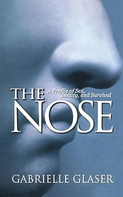 The Nose: A Profile of Sex, Beauty, and Survival by Glaser, Gabrielle