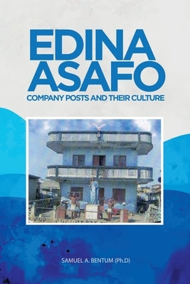 Edina Asafo: Company Posts and Their Culture by Bentum (Ph D), Samuel A.