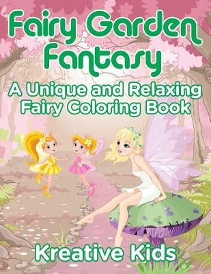 Fairy Garden Fantasy: A Unique and Relaxing Fairy Coloring Book by Kreative Kids