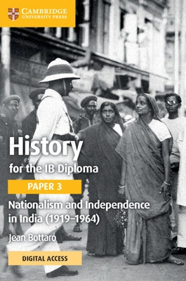 History for the IB Diploma Paper 3 Nationalism and Independence in India (1919-1964) Coursebook with Digital Access (2 Years) by Bottaro, Jean