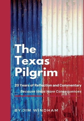 The Texas Pilgrim: 20 Years of Reflection and Commentary by Windham, Jim